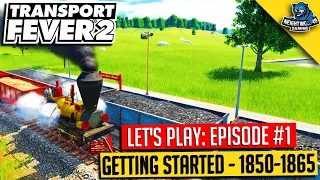 Transport Fever 2 Let's Play Series - Ep #1: Getting Started in 1850