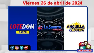 LOTEDOM, La Suerte Dominicana y Anguilla Lottery en Vivo 📺 │Viernes 26 de abril de 2024– 6:00PM