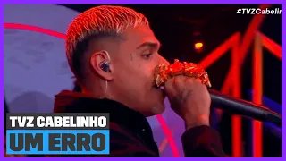 Mc Cabelinho - 'Um Erro' (Ao Vivo) | TVZ Cabelinho | Música Multishow