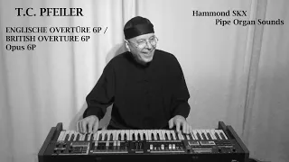 ENGLISCHE OVERTÜRE 6P BRITISH OVERTURE 6P Opus 6P by T.C. Pfeiler Hammond SKX pipe organ AKM