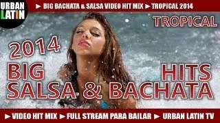 BACHATA & SALSA 2014 VIDEO HIT MIX ► BEST OF TROPICAL (FULL STREAM MIX PARA BAILAR) ► URBAN LATIN TV
