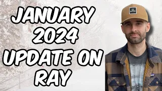 UPDATE on Ray January 2024 & Our GIFT to RAY