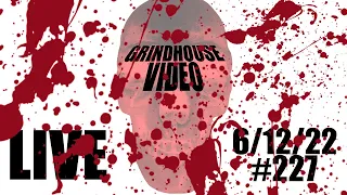 Grindhouse Video Live 6/12/22 #227