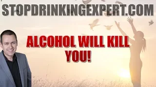 Alcohol Will Kill You... The Documentary You Must See!