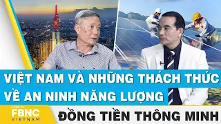 Việt Nam và những thách thức về an ninh năng lượng | Đồng tiền thông minh | FBNC
