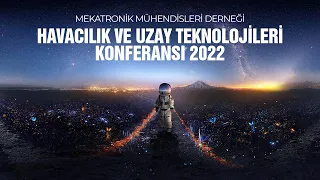 Mekatronik Mühendisleri Derneği Havacılık ve Uzay Teknolojileri Konferansı 2022 Panel 2