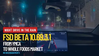 Tesla FSD Beta 10.69.3.1 - From YMCA to Whole Foods Market - No disengagements - NIGHT DRIVE IN RAIN