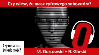 Czy masz świadomość? (Nr 107) – Czy wiesz, że masz cyfrowego sobowtóra?