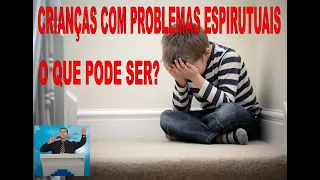 Recado de fé! Crianças com problemas espirituais o que pode ser?