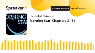 Morning Star, Chapters 31-34