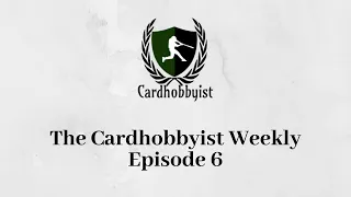 The Cardhobbyist Weekly | Episode 6 | Collecting with the Flow