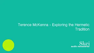 Terence McKenna - Exploring the Hermetic Tradition (Audio remastered)