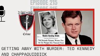 Episode 215: Getting Away With Murder: Ted Kennedy and Chappaquiddick