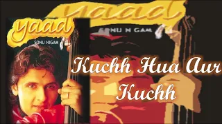 Kuchh Hua Aur Kuchh | Sonu Nigam | Nikhil-Vinay | B.K.N. | Yaad - 2001