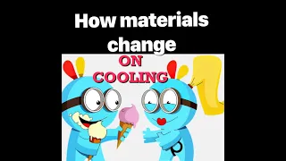 Materials change on cooling