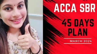 ACCA SBR 45 days Study Plan || Strategy for March 2024 exams!