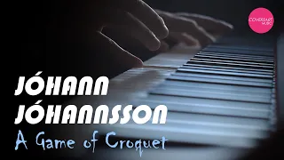 Jóhann Jóhannsson - A Game of Croquet (Arr. for Piano Solo) / @coversart