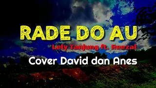 rade do Au - Lely Tanjung ft. Reezal | Cover David dan Anes | Lirik Lagu Batak