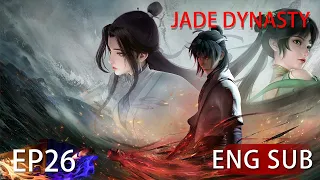 [Eng Sub] Jade Dynasty season 1 episode 26