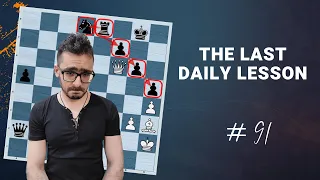 The Last Daily lesson with a Grandmaster #91