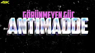 ANTİMADDE: Görünmeyen Güç (4K)