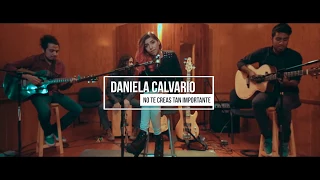 Daniela Calvario - No Te Creas Tan Importante (In Studio)