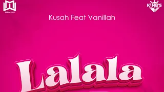 Kusah ft Vanillah - Lalala (Official Audio)