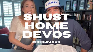 Shust Home Devos #13 [EMMAUS]