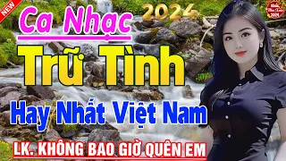 Tốp 20 Bài Ca Nhạc Bolero Chọn Lọc ✨ LK Ca Nhạc Xưa KHÔNG QUẢNG CÁO TOÀN BÀI HAY Bất Hủ Gây Nghiện