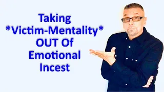 Taking "VICTIM-MENTALITY" OUT Of Emotional Incest (Ask A Shrink)