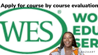 How to Apply for WORLD EVALUATION SERVICE (WES) COURSE BY COURSE EVALUATION?