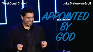 APPOINTED BY GOD | Luke Breton van Groll | West Coast Church