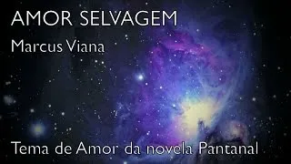 Pantanal - "Amor Selvagem" - Marcus Viana - Tema de Amor de Juma e Jove - 1990