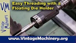 Easy Threading on the Metal Lathe with a Floating Die Holder