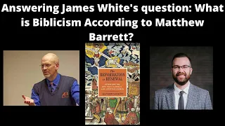 Answering James White's question: What is Biblicism According to Matthew Barrett?