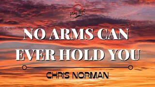 NO ARMS CAN EVER HOLD YOU- Chris Norman ( Lyrics Video )