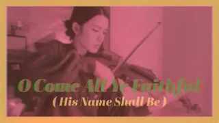 O Come All Ye Faithful (His Name Shall Be) - Violin Cover - Passion Music