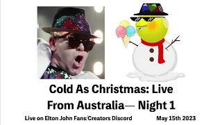 Cold As Christmas: Live From Australia - Night 1 (Live on Elton John Fans/Creators, May 15th 2023)