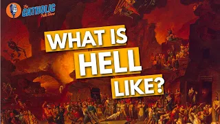 What Is Hell Like According To People Who Have Seen It? | The Catholic Talk Show