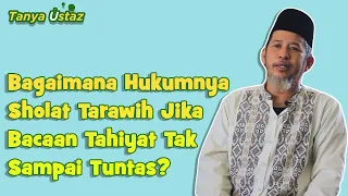 Bagaimana Hukumnya Salat Tarawih Jika Bacaan Tahiyat Tak Sampai Tuntas ? | #TanyaUstaz