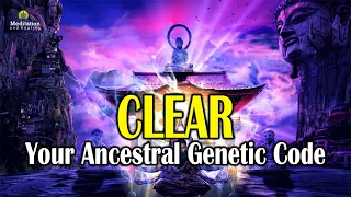 Clear Your Ancestral Genetic Code l Ancestral Karma Cleansing l Cleansing All Negative Influences
