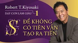 [Sách nói] Dạy Con Làm Giàu Tập 1 - Để Không Có Tiền Vẫn Tạo Ra Tiền | Robert Kiyosaki