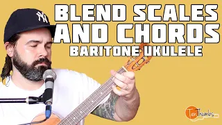 How to Mix Chords and Scales on the Baritone Ukulele