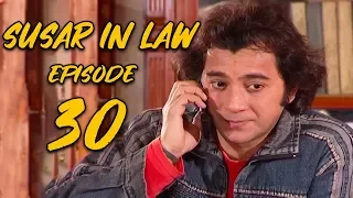 Sussar in Law | Episode 30 | Qavi Khan | Sohail Ahmed | Faisal Rehman | Saba Qamar | Sofia Mirza