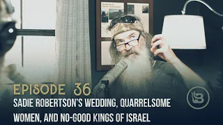 Sadie Robertson’s Wedding, Quarrelsome Women, and No-Good Kings of Israel | Ep 36
