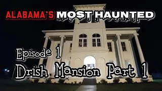 Alabama's Most Haunted: Episode 1 - Drish Mansion Part 1