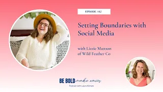 Ep. 02: Setting Boundaries with Social Media with Lizzie Mattson of Wild Feather Co