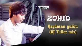 Zohid Qaydasan gulim (Dj Taller Mix) |  Зоҳид Қайдасан гулим (Дж Таллер Мих)