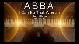 ABBA - I Can Be That Woman - ( Solo Piano Cover) - Maximizer