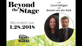 Beyond the Stage with Carol Gilligan & Bessel van der Kolk